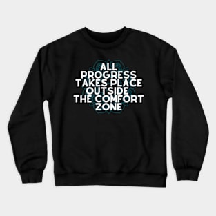 All Progress Takes Place Outside The Comfort Zone Crewneck Sweatshirt